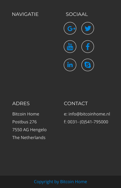 NAVIGATIE SOCIAAL ADRES Bitcoin Home Postbus 276 7550 AG Hengelo The Netherlands CONTACT e: info@bitcoinhome.nl f: 0031- (0)541-795000 Copyright by Bitcoin Home      